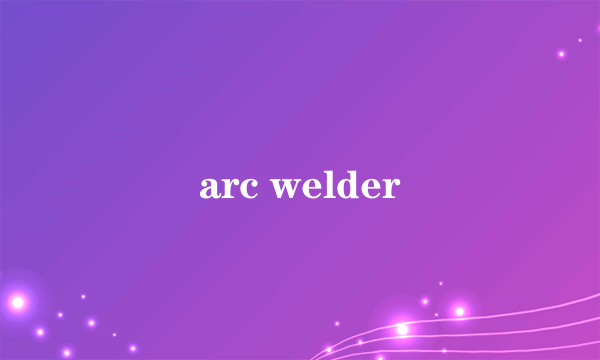 arc welder