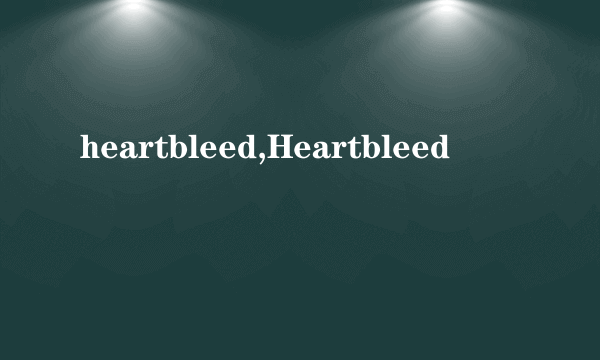 heartbleed,Heartbleed