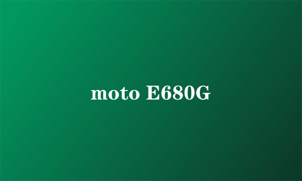 moto E680G