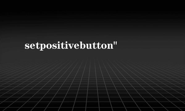 setpositivebutton