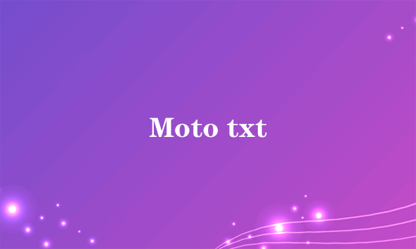 Moto txt