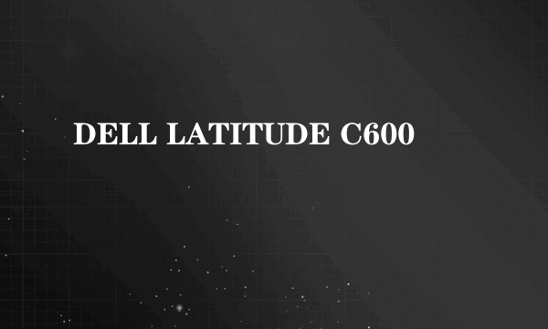 DELL LATITUDE C600