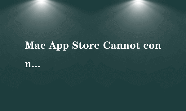 Mac App Store Cannot connect to App Store