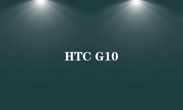 HTC G10