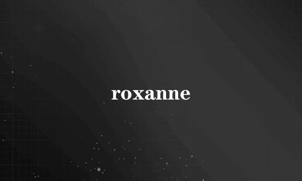 roxanne