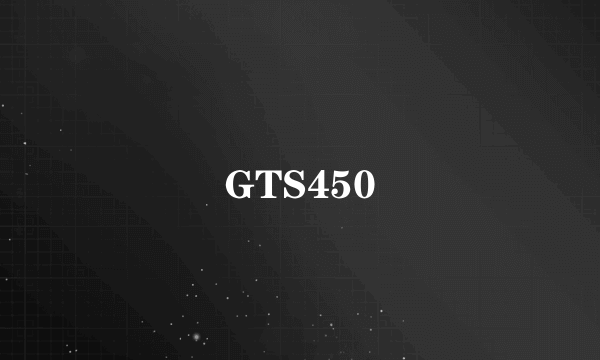 GTS450