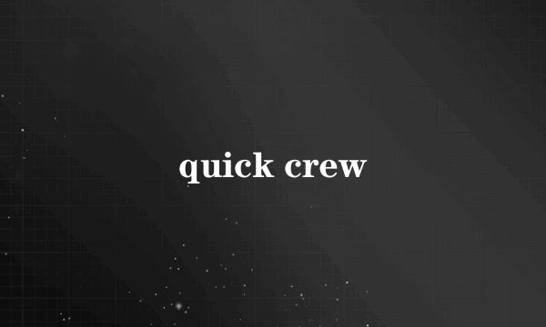 quick crew