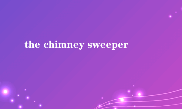 the chimney sweeper