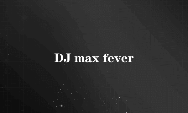 DJ max fever