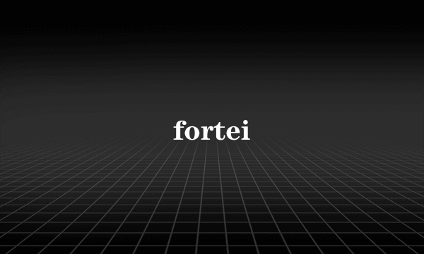 fortei