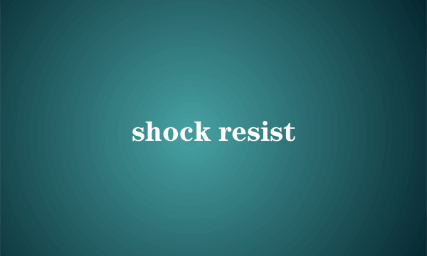 shock resist