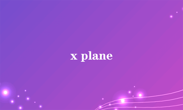 x plane