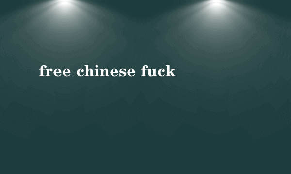 free chinese fuck