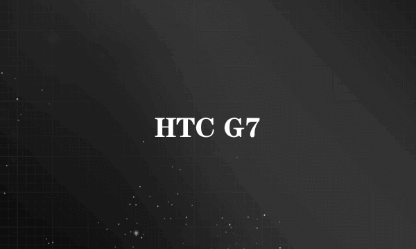 HTC G7