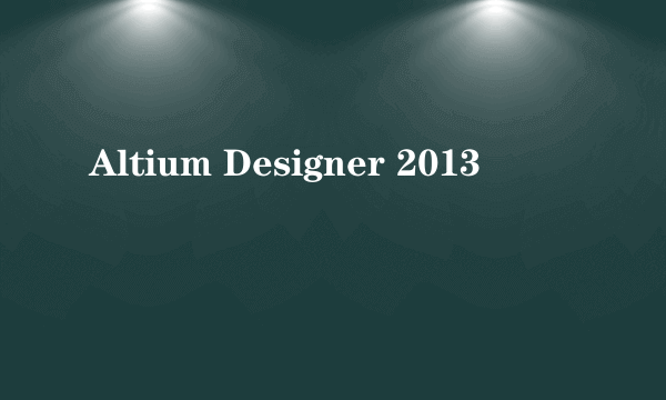 Altium Designer 2013