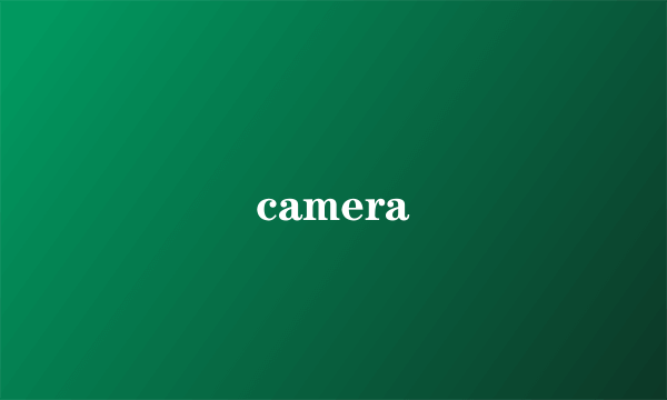 camera