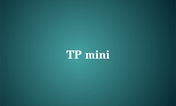 TP mini