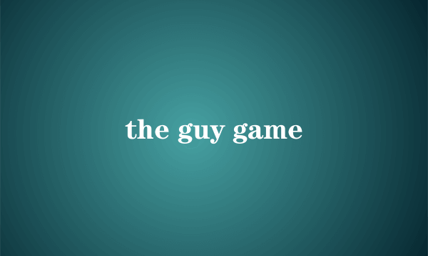 the guy game