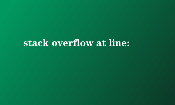 stack overflow at line: