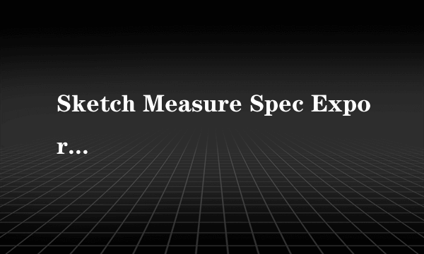 Sketch Measure Spec Export Bug