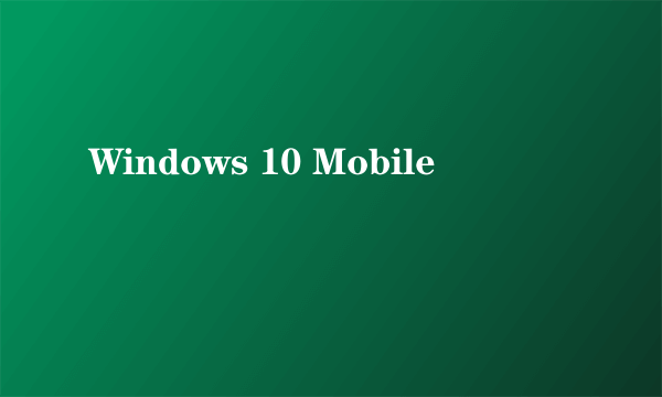 Windows 10 Mobile