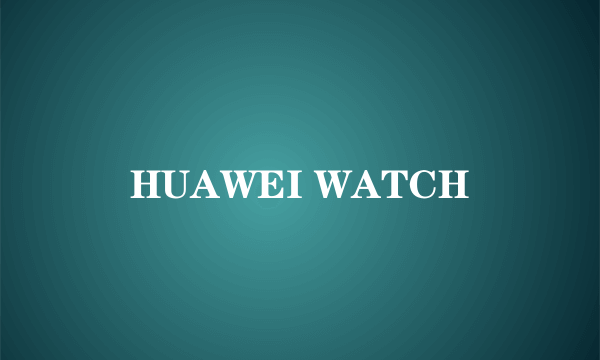 HUAWEI WATCH