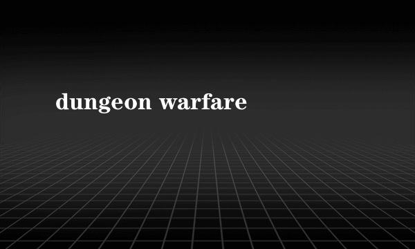 dungeon warfare