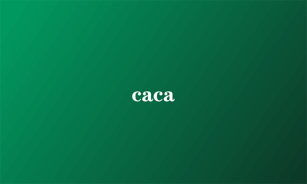 caca