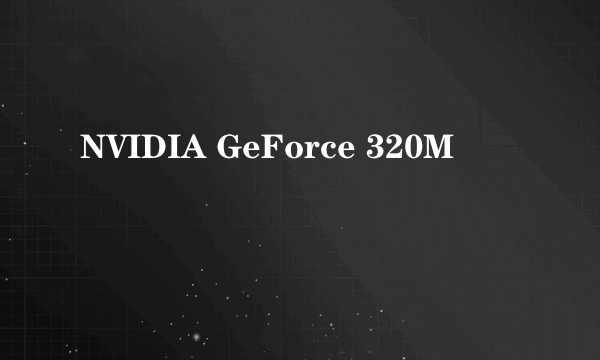 NVIDIA GeForce 320M