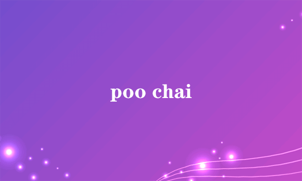 poo chai