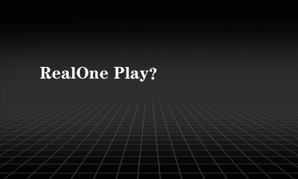 RealOne Play？