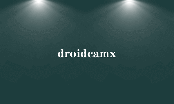 droidcamx