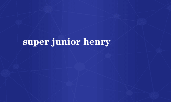 super junior henry