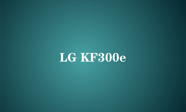 LG KF300e