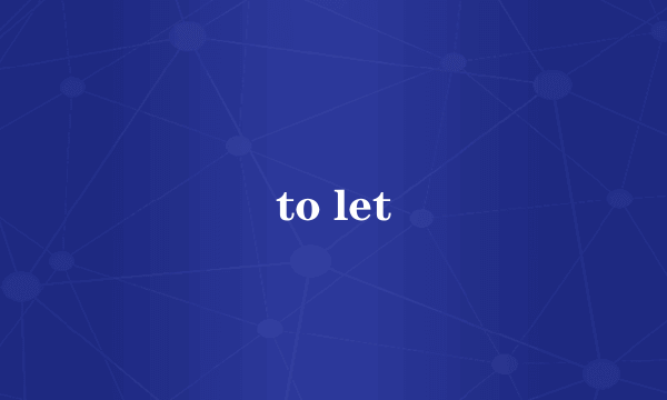 to let