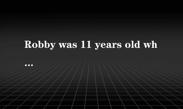 Robby was 11 years old when his mother sent him to have